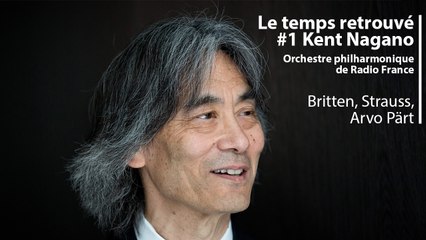 Le temps retrouvé : Kent Nagano dirige Britten, Strauss et Arvo Pärt