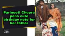 Parineeti Chopra pens cute birthday note for her father