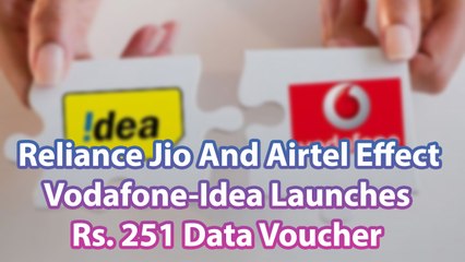 Reliance Jio And Airtel Effect Vodafone-Idea Launches Rs. 251 Data Voucher
