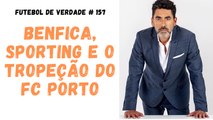 FDV #157 - Benfica, Sporting e o tropeção do FC Porto