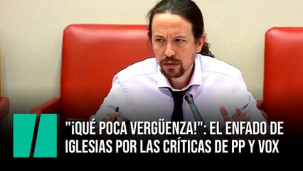 "¡Qué poca vergüenza!": El enfado de Iglesias por las críticas de PP y Vox por las residencias