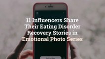 11 Influencers Share Their Eating Disorder Recovery Stories in Emotional Photo Series