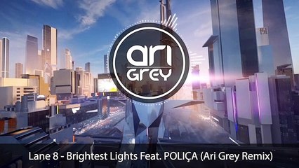 Lane 8 - Brightest Lights Feat. POLIÇA (Ari Grey Remix)