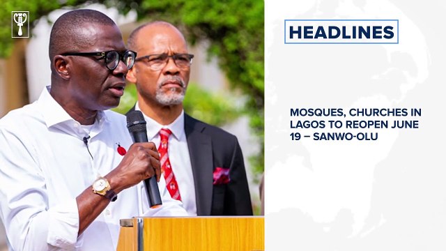 FG may relax interstate ban on June 21Mosques, Churches in Lagos to reopen June 19 – Sanwo-Olu and more