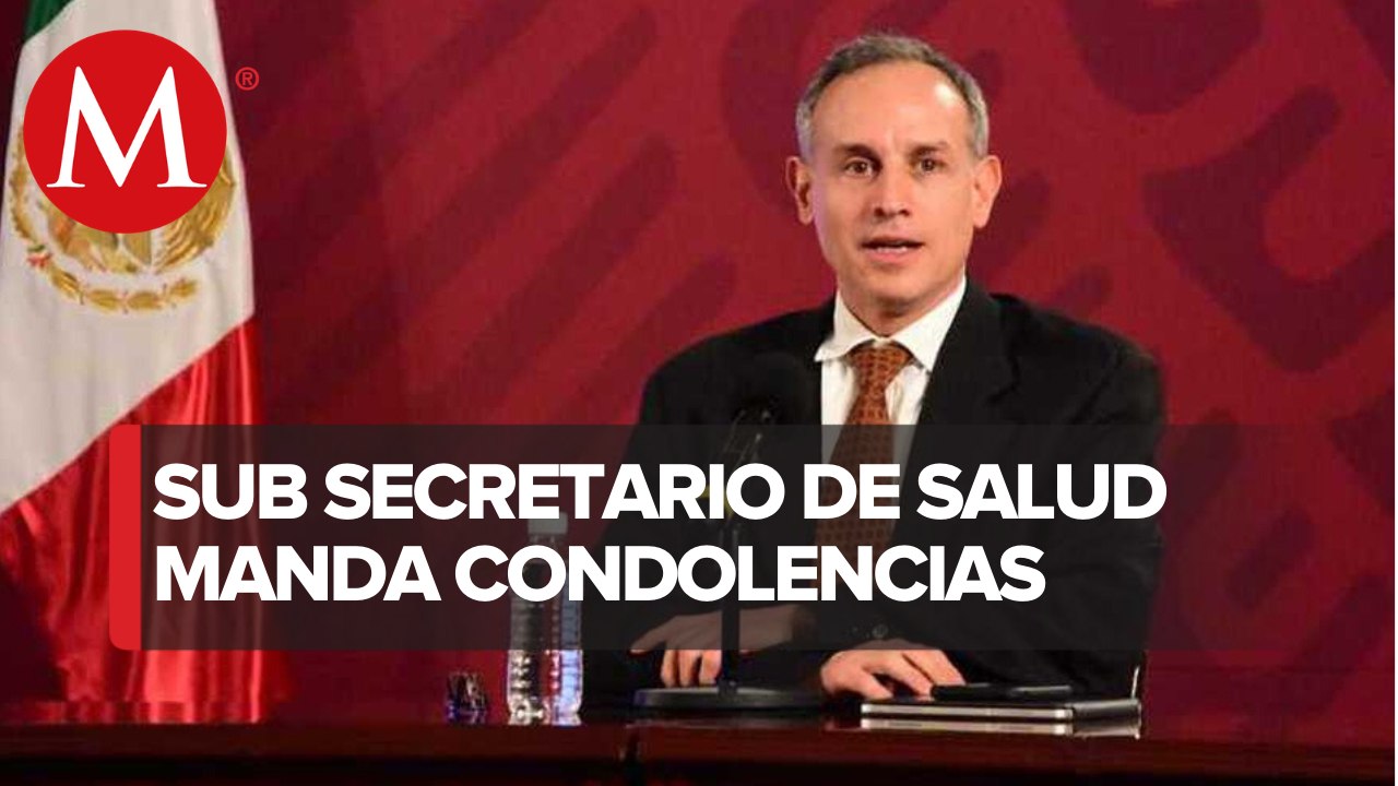 López-Gatell envía condolencias a la familia de Giovanni López