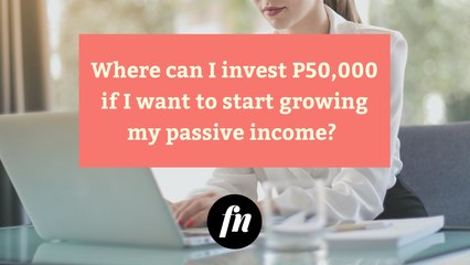 The Best Place to Invest P50K to Grow Your Passive Income