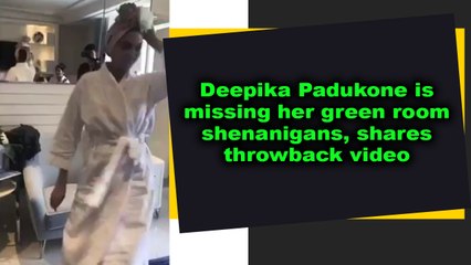 Deepika Padukone is missing her green room shenanigans shares throwback video