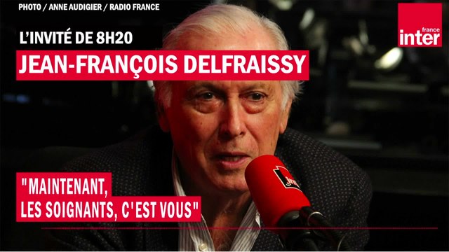 Pr Jean-François Delfraissy : Maintenant, les soignants, c'est vous