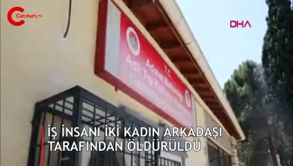 İş insanı, evlerine gittiği 2 kadın arkadaşı tarafından öldürüldü