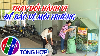 Phóng sự: Thay đổi hành vi để bảo vệ môi trường