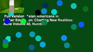 Full Version  Asian Americans in Higher Education: Charting New Realities: Aehe Volume 40, Number