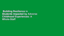 Building Resilience in Students Impacted by Adverse Childhood Experiences: A Whole-Staff