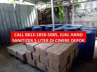 CALL 0813-1858-5085, Jual Hand Sanitizer 5 Liter di Cinere Depok