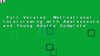 Full Version  Motivational Interviewing with Adolescents and Young Adults Complete