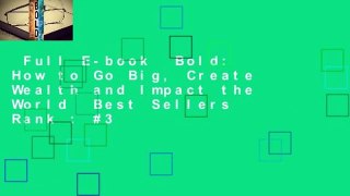 Full E-book  Bold: How to Go Big, Create Wealth and Impact the World  Best Sellers Rank : #3