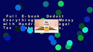Full E-book  Deduct Everything!: Save Money with Hundreds of Legal Tax Breaks, Credits,