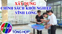 Khởi nghiệp xanh: Xây dựng chính sách khởi nghiệp Vĩnh Long