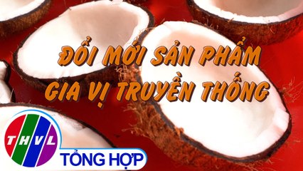 Khởi nghiệp xanh: Đổi mới sản phẩm gia vị truyền thống