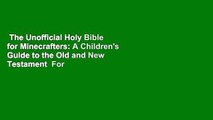 The Unofficial Holy Bible for Minecrafters: A Children's Guide to the Old and New Testament  For