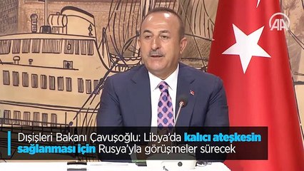 'Libya'da kalıcı ateşkesin sağlanması için Rusya'yla görüşmeler sürecek'