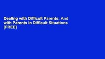 Dealing with Difficult Parents: And with Parents in Difficult Situations  [FREE]