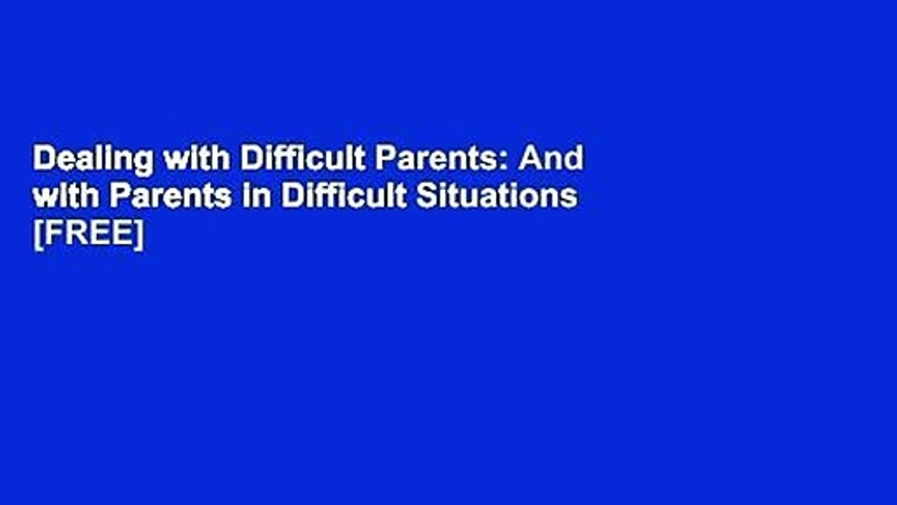 Dealing with Difficult Parents: And with Parents in Difficult Situations  [FREE]