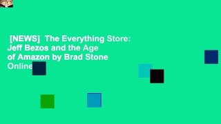 [NEWS]  The Everything Store: Jeff Bezos and the Age of Amazon by Brad Stone  Online