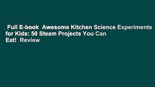 Full E-book  Awesome Kitchen Science Experiments for Kids: 50 Steam Projects You Can Eat!  Review