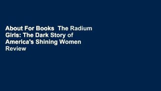 About For Books  The Radium Girls: The Dark Story of America's Shining Women  Review