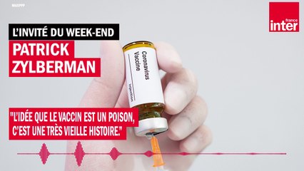 Patrick Zylberman : "L'idée que le vaccin est un poison, c'est une très vieille histoire"
