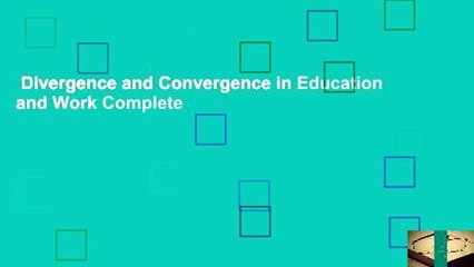 Divergence and Convergence in Education and Work Complete