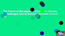 The Future of Management Education: Volume 1: Challenges Facing Business Schools Around the