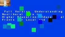 Full Version  Understanding Neoliberal Rule in Higher Education: Educational Fronts for Local and