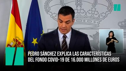 Pedro Sánchez explica las características del fondo Covid-19 de 16.000 millones de euros