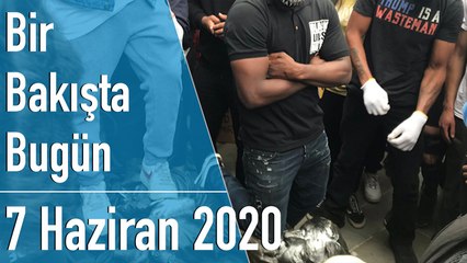 Türkiye ve dünya gündeminde neler oldu? İşte Bir Bakışta Bugün | 7 Haziran 2020