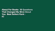 About For Books  36 Questions That Changed My Mind About You  Best Sellers Rank : #2