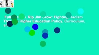 Full Version  Rip Jim Crow: Fighting Racism Through Higher Education Policy, Curriculum, and
