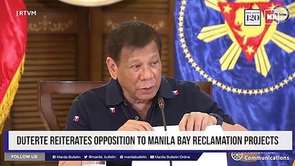 Duterte reiterates opposition to Manila Bay reclamation projects