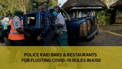 Police raid bars and restaurants for flouting Covid-19 rules in Kisii