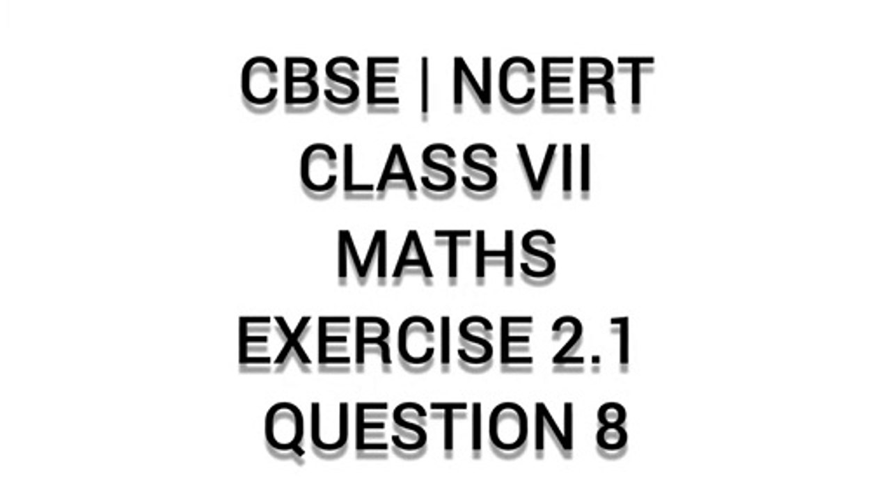 CBSE | NCERT | CLASS 7 | MATHS | EXERCISE 2.1 | QUESTION 8