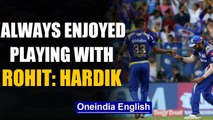 I HAVE ALWAYS ENJOYED PLAYING WITH ROHIT SHARMA: HARDIK PANDYA | Oneindia News