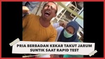 Alamak, Pria Kekar Histeris saat Disuntik untuk Rapid Test