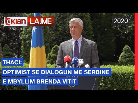Thaci: Optimist se dialogun me Serbine e mbyllim brenda vitit | Lajme - News