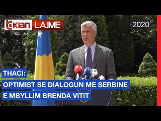 Thaci: Optimist se dialogun me Serbine e mbyllim brenda vitit | Lajme - News