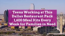 Teens Working at This Dallas Restaurant Pack 1,600 Meal Kits Every Week for Families in Ne