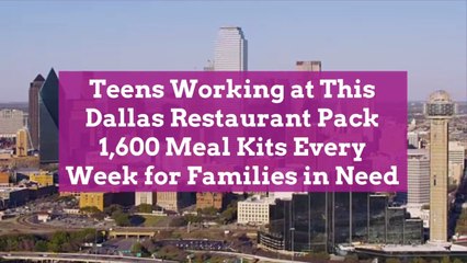 Teens Working at This Dallas Restaurant Pack 1,600 Meal Kits Every Week for Families in Ne
