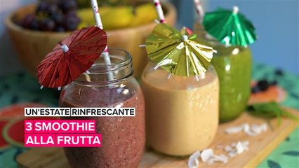 Un'estate rinfrescante: 3 smoothie alla frutta