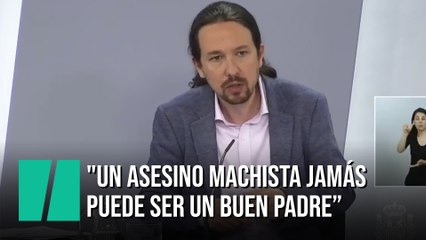 Pablo Iglesias: "Un asesino machista jamás puede ser un buen padre"