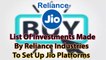 List Of Investments Made By Reliance Industries To Set Up Jio Platforms