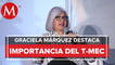 México apuesta por el libre comercio; T-MEC da garantía a inversión: Graciela Márquez